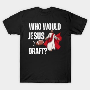 Who Would Jesus Draft T-Shirt